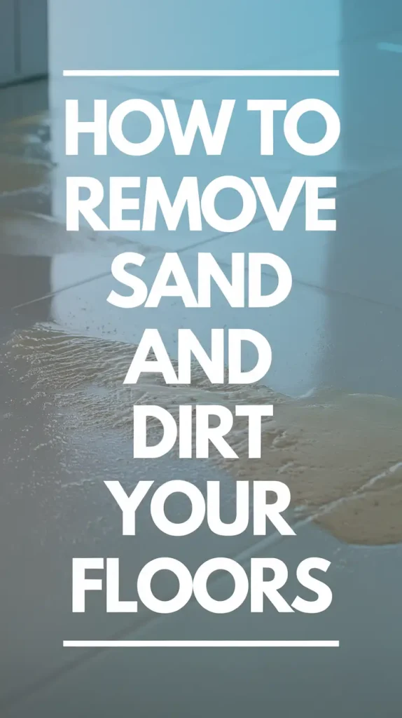 How to Remove Summer Sand and Dirt From Your Floors Easily and Effectively in 2025